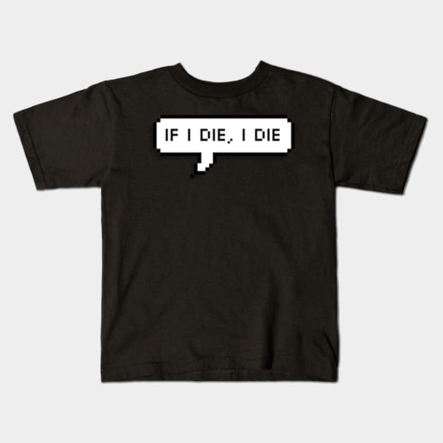 if i die, i die Kids T-Shirt by cartershart